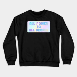 All Power To All People Crewneck Sweatshirt